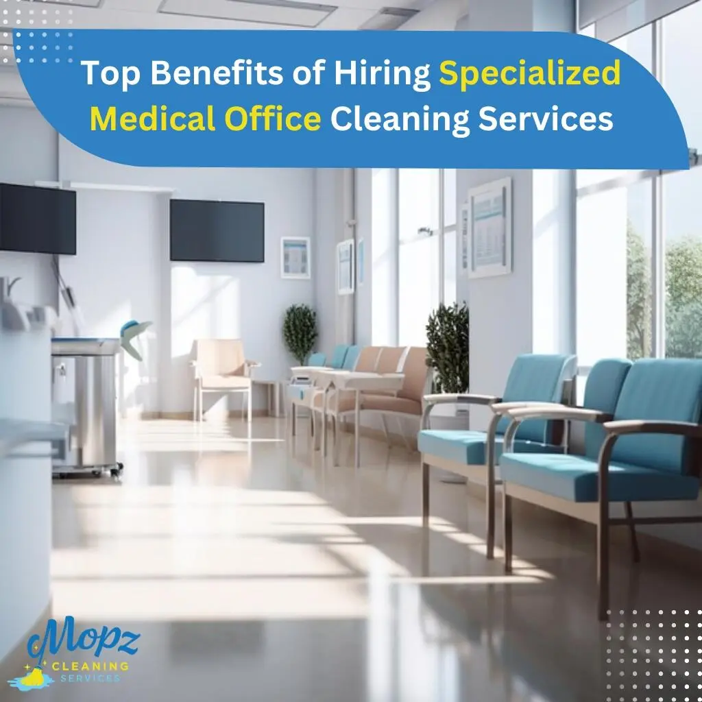 Top Benefits of Specialized medical office cleaning services