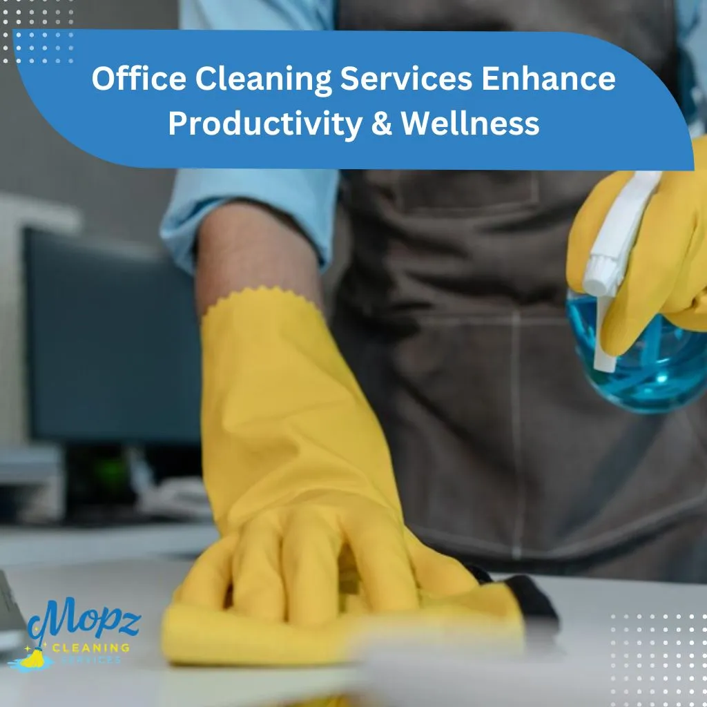 Office Cleaning Services Enhance Productivity & Wellness